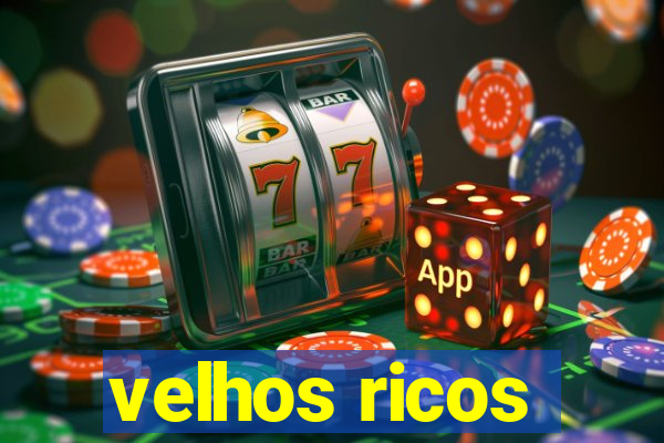 velhos ricos